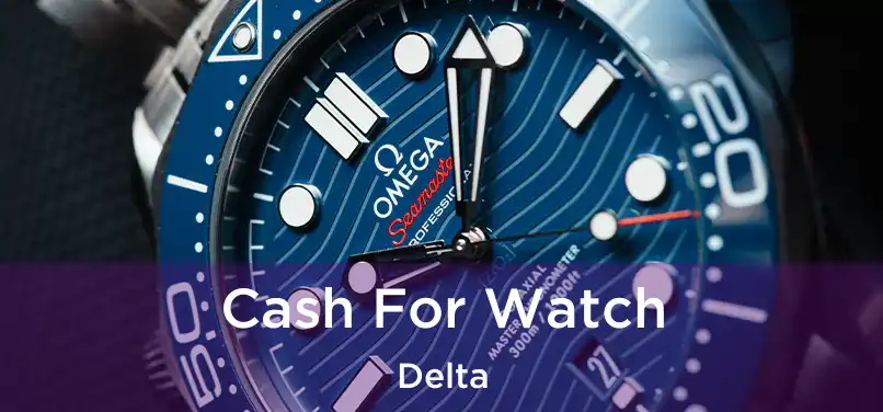  Cash For Watch Delta