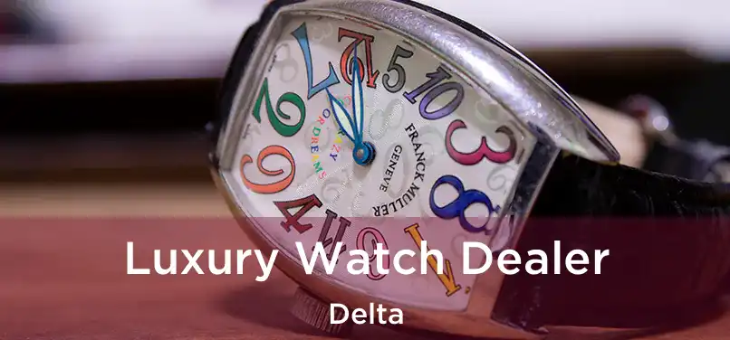  Luxury Watch Dealer Delta