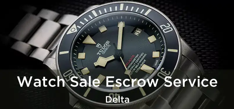  Watch Sale Escrow Service Delta